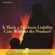 Article: Is There a Products Liability Case Without the Product?